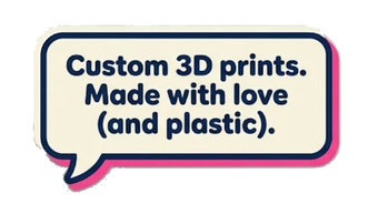 Custom 3D prints. Made with love (and plastic).